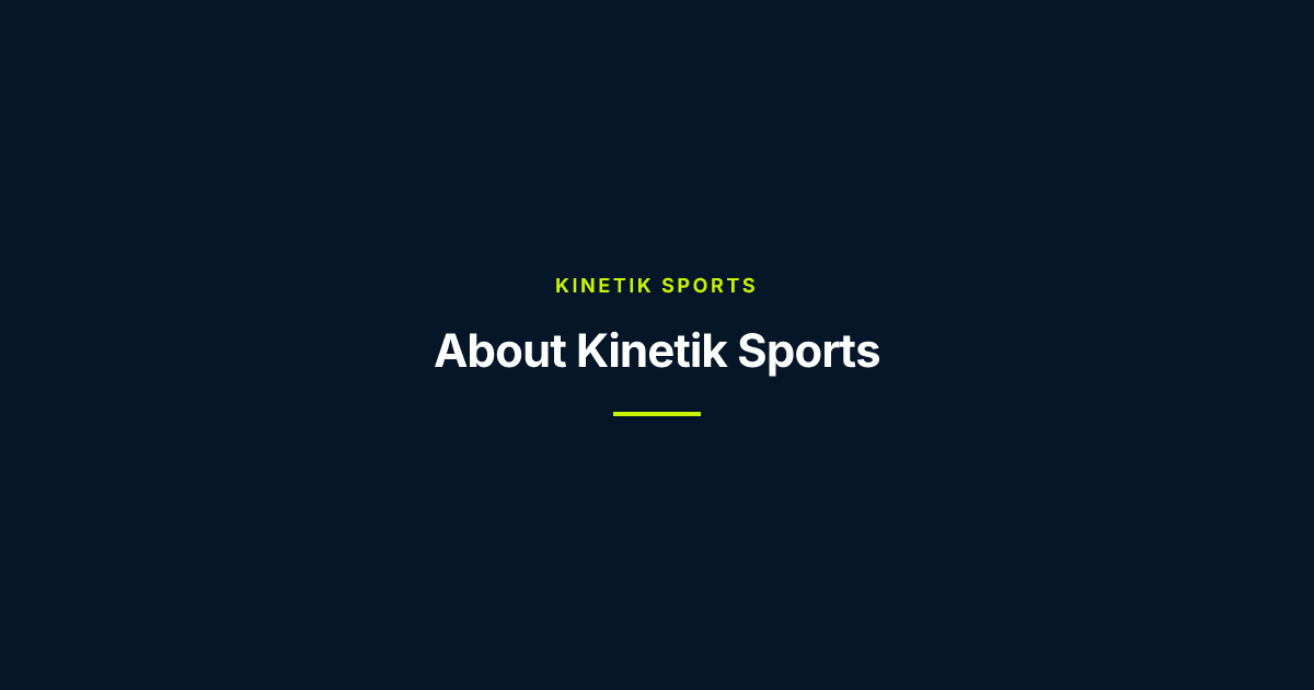 About Us — KINETIK SPORTS